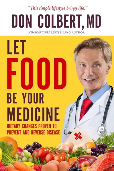Let Food Be Your Medicine: Dietary Changes Proven to Prevent and Reverse Disease cover