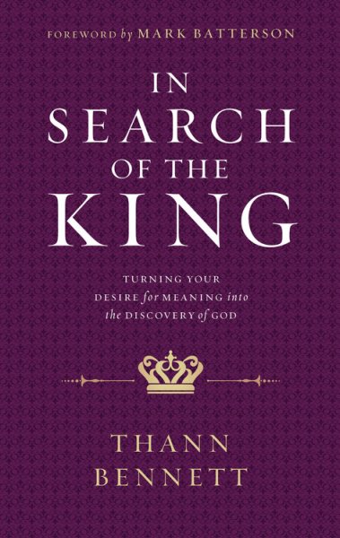In Search of the King: Turning Your Desire for Meaning into the Discovery of God cover