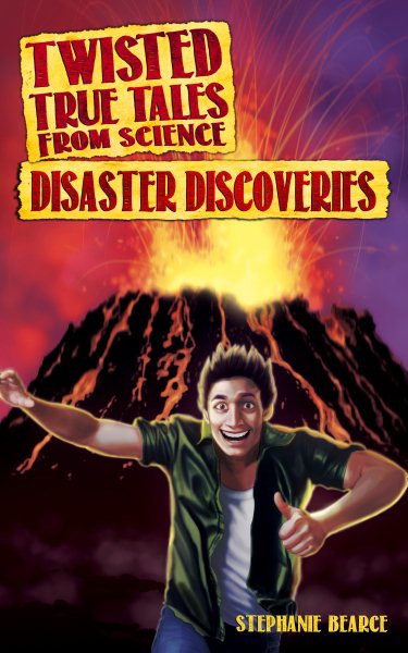 Twisted True Tales From Science: Disaster Discoveries cover