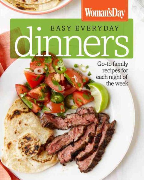 Woman's Day Easy Everyday Dinners: Go-to Family Recipes for Each Night of the Week cover