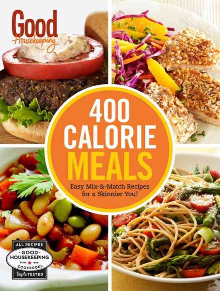 Good Housekeeping 400 Calorie Meals: Easy Mix-and-Match Recipes for a Skinnier You! (Volume 1) (400 Recipe) cover