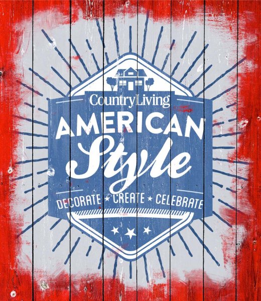 Country Living American Style: Decorate * Create * Celebrate cover