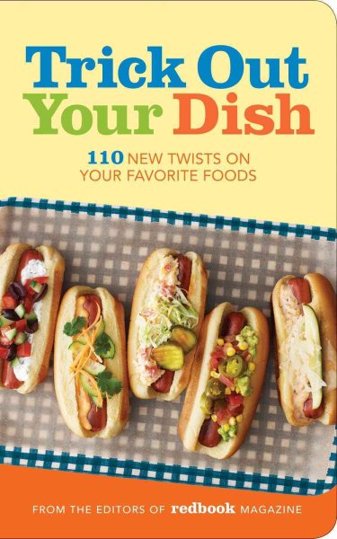 Trick Out Your Dish: 110 New Twists on Your Favorite Foods cover