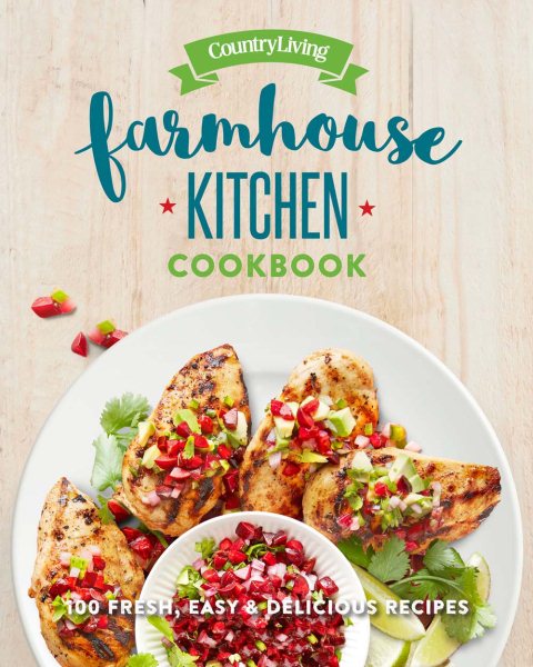 Country Living Farmhouse Kitchen Cookbook: 100 Fresh, Easy & Delicious Recipes cover