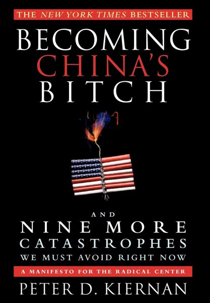 Becoming China's Bitch: And Nine More Catastrophes We Must Avoid Right Now cover