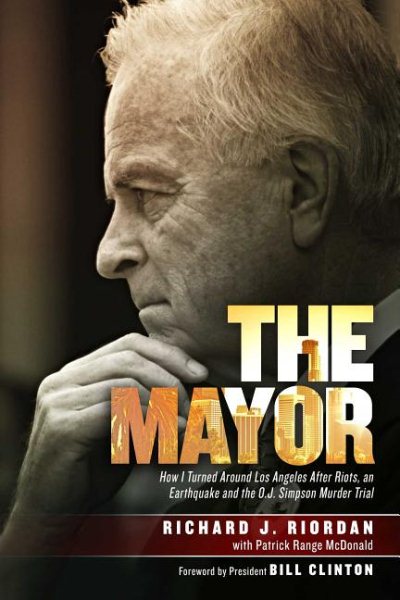 The Mayor: How I Turned Around Los Angeles after Riots, an Earthquake and the O.J. Simpson Murder Trial