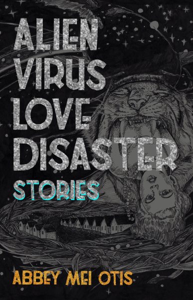 Alien Virus Love Disaster: Stories cover
