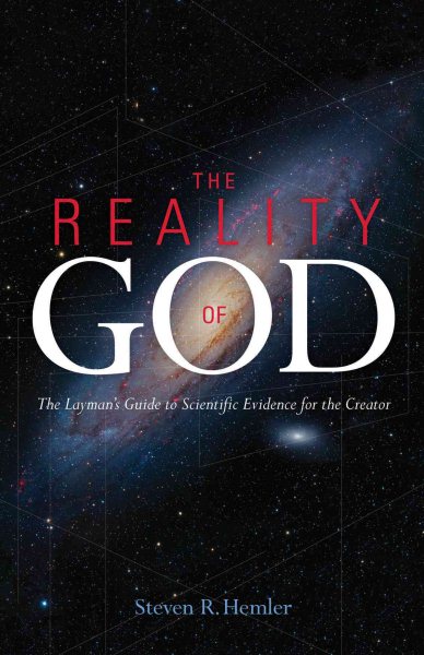 The Reality of God: The Layman's Guide to Scientific Evidence for the Creator cover