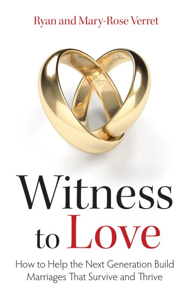 Witness to Love: How To Help The Next Generation Build Marriages That Survive And Thrive cover