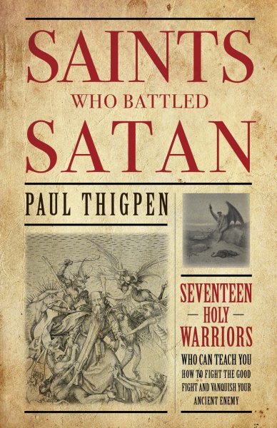 Saints Who Battled Satan: Seventeen Holy Warriors Who Can Teach You How to Fight the Good Fight and Vanquish Your Ancient Enemy cover