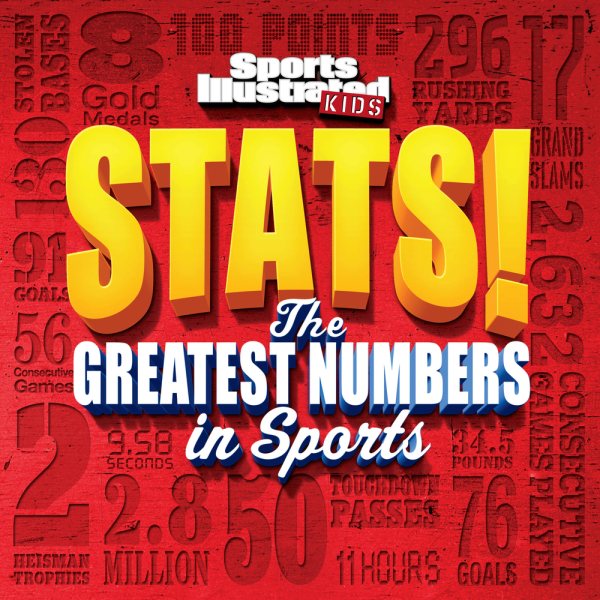 Sports Illustrated Kids STATS!: The Greatest Number in Sports cover