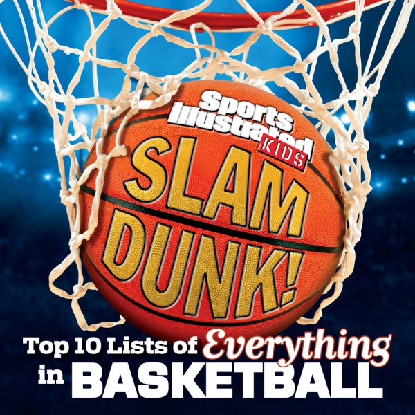 Slam Dunk!: Top 10 Lists of Everything in Basketball (Sports Illustrated Kids Top 10 Lists) cover