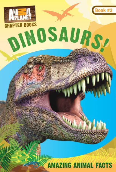 Dinosaurs! (Animal Planet Chapter Books #2) (Volume 2) (Animal Planet Chapter Books (Volume 2))