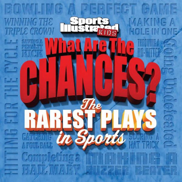 Sports Illustrated Kids What are the Chances? The Wildest Plays in Sports cover