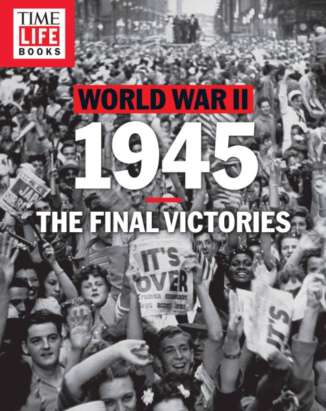 TIME-LIFE World War II: 1945: The Final Victories cover