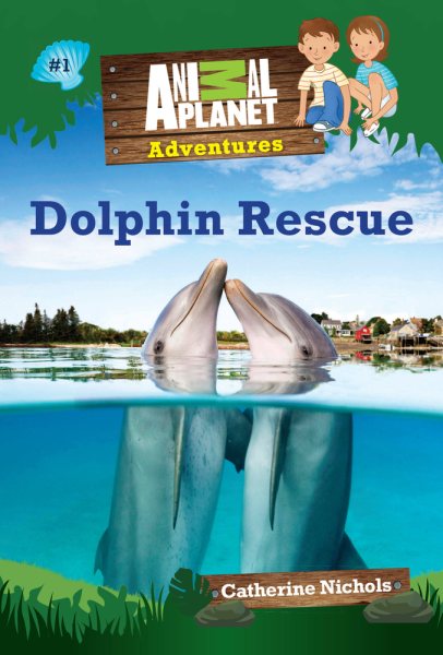 Dolphin Rescue (Animal Planet Adventures Chapter Books #1) (Volume 1) (Animal Planet Adventures Chapter Books (Volume 1)) cover