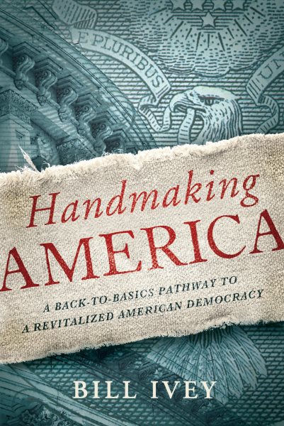 Handmaking America: A Back-to-Basics Pathway to a Revitalized American Democracy cover
