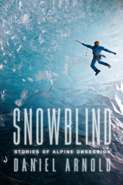 Snowblind: Stories of Alpine Obsession cover