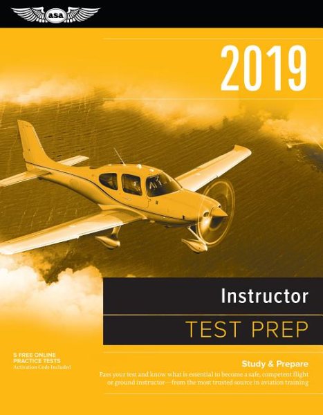 Instructor Test Prep 2019: Study & Prepare: Pass your test and know what is essential to become a safe, competent flight or ground instructor – from ... in aviation training (Test Prep Series)