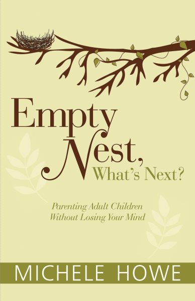 Empty Nest: What's Next?: Parenting Adult Children Without Losing Your Mind cover