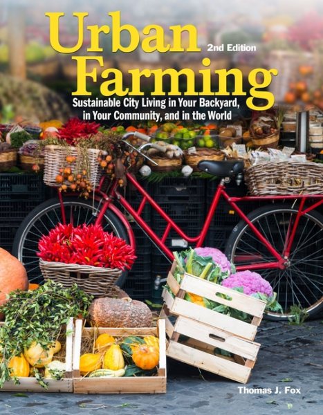 Urban Farming, 2nd Edition: Sustainable City Living in Your Backyard, in Your Community, and in the World (CompanionHouse Books) Comprehensive Guide to Urban Agriculture for Self-Sufficiency