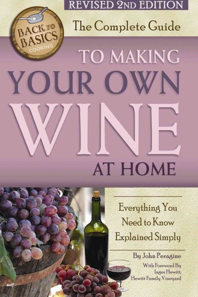 The Complete Guide to Making Your Own Wine at Home Everything You Need to Know Explained Simply REVISED 2nd Edition (Back to Basics) cover