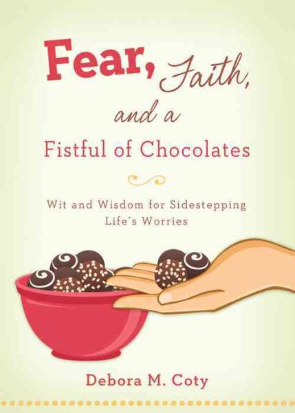 Fear, Faith, and a Fistful of Chocolate: Wit and Wisdom for Sidestepping Lifes Worries cover