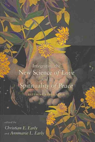 Integrating the New Science of Love and a Spirituality of Peace: Becoming Human Again cover