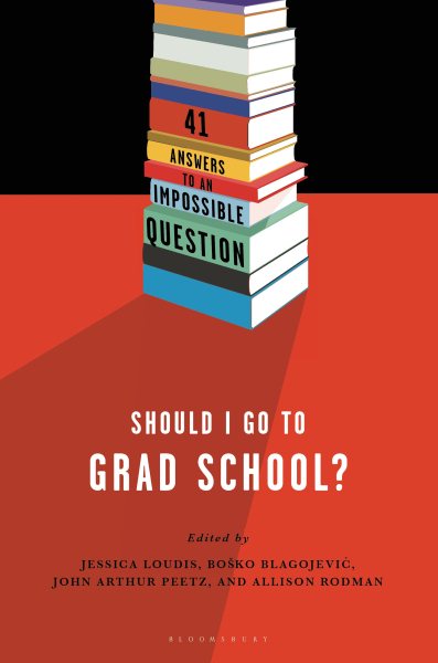 Should I Go to Grad School?: 41 Answers to An Impossible Question cover