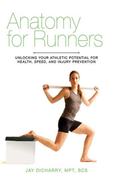 Anatomy for Runners: Unlocking Your Athletic Potential for Health, Speed, and Injury Prevention cover