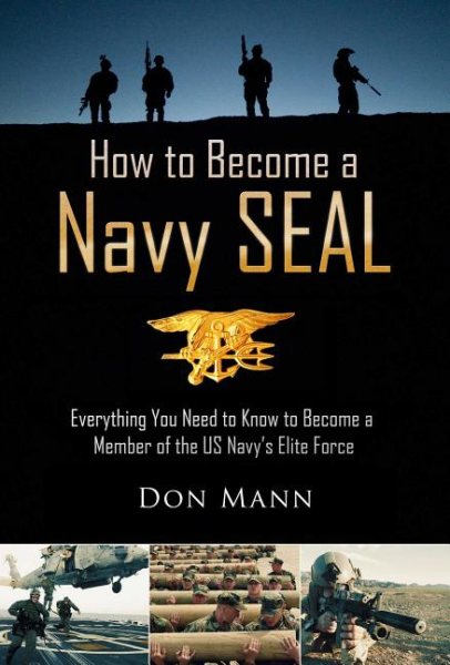 How to Become a Navy SEAL: Everything You Need to Know to Become a Member of the US Navy's Elite Force cover