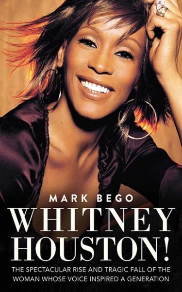 Whitney Houston!: The Spectacular Rise and Tragic Fall of the Woman Whose Voice Inspired a Generation cover