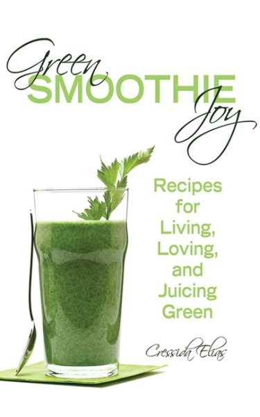 Green Smoothie Joy: Recipes for Living, Loving, and Juicing Green cover