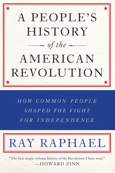 A People's History of the American Revolution: How Common People Shaped the Fight for Independence cover