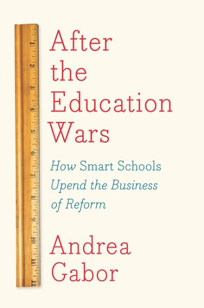 After the Education Wars: How Smart Schools Upend the Business of Reform cover