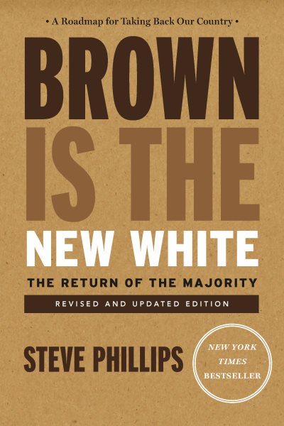 Brown Is the New White: How the Demographic Revolution Has Created a New American Majority cover