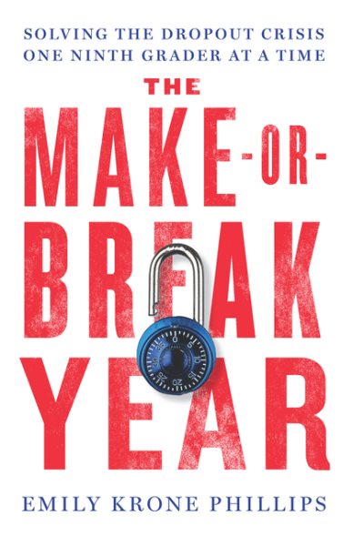 The Make-or-Break Year: Solving the Dropout Crisis One Ninth Grader at a Time cover