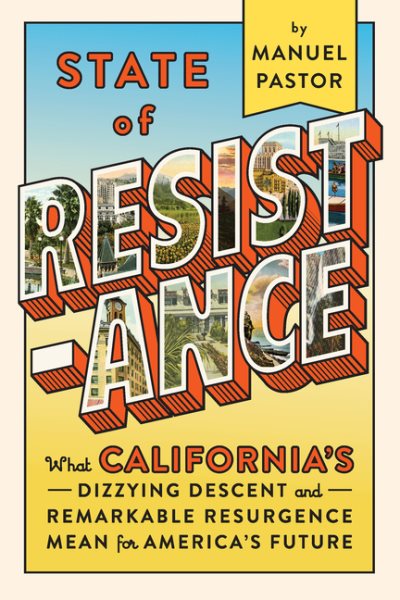 State of Resistance: What California’s Dizzying Descent and Remarkable Resurgence Mean for America’s Future cover
