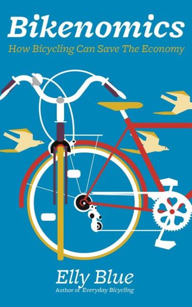 Bikenomics: How Bicycling Can Save the Economy (Bicycle)