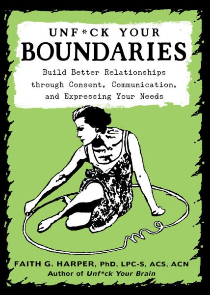 Unfuck Your Boundaries: Build Better Relationships Through Consent, Communication, and Expressing Your Needs (5-Minute Therapy) cover