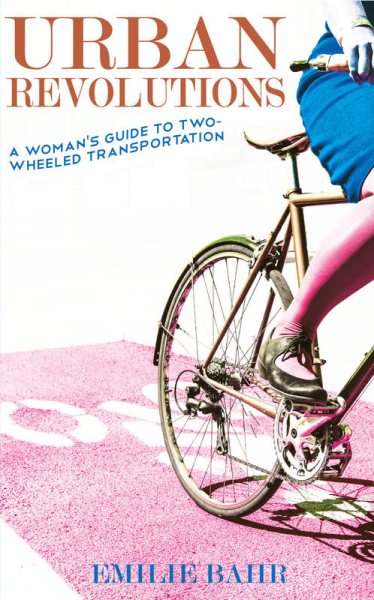 Urban Revolutions: A Woman's Guide to Two-Wheeled Transportation: A Woman's Guide to Two-Wheeled Transportation (Bicycle Revolution) cover