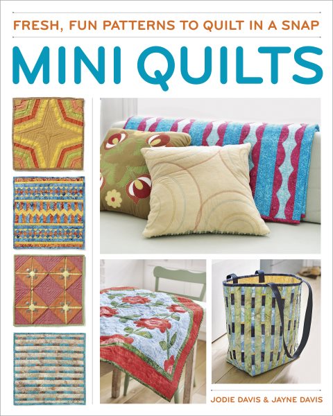 Mini Quilts: Fun patterns to quilt in a snap cover