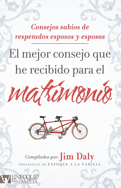 El mejor consejo que he recibido para el matrimonio: Consejos de respetados esposos y esposas (Spanish Edition) cover