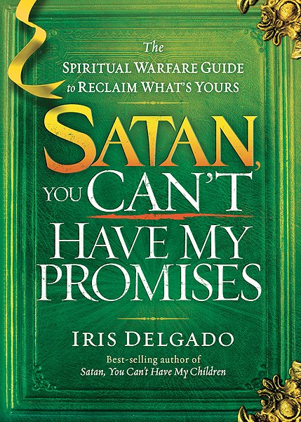 Satan, You Can't Have My Promises: The Spiritual Warfare Guide to Reclaim What's Yours cover