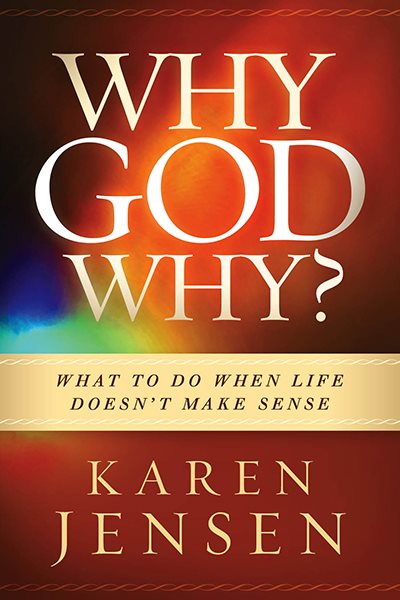 Why, God, Why?: What to Do When Life Doesn't Make Sense cover