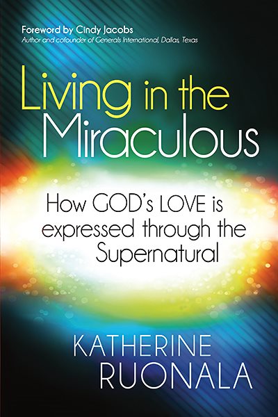 Living in the Miraculous: How God's Love is Expressed Through the Supernatural cover