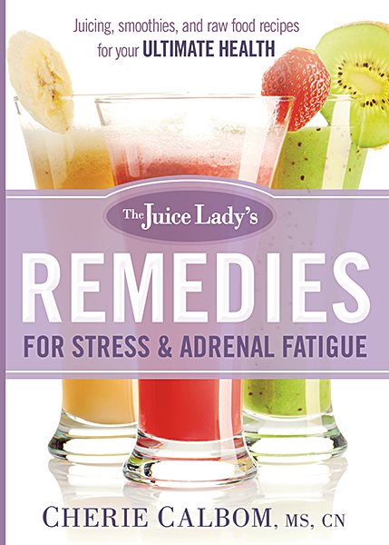 The Juice Lady's Remedies for Stress and Adrenal Fatigue: Juices, Smoothies, and Living Foods Recipes for Your Ultimate Health cover
