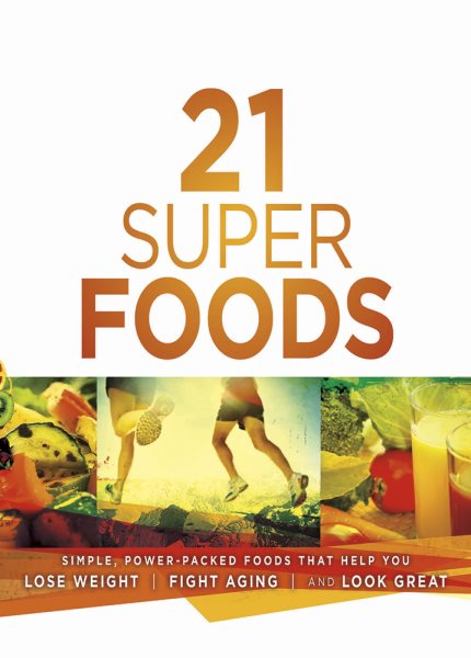 21 Super Foods: Simple, Power-Packed Foods that Help You Build Your Immune System, Lose Weight, Fight Aging, and Look Great cover