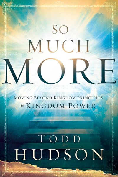 So Much More: Moving Beyond Kingdom Principles to Kingdom Power cover