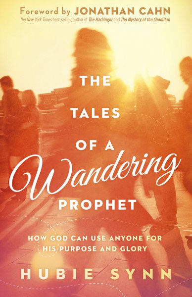 The Tales of A Wandering Prophet: How God Can Use Anyone for His Purpose and Glory cover